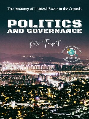 cover image of Politics and Governance-The Anatomy of Political Power in the Capitals